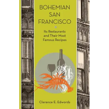 Bohemian San Francisco: Its Restaurants and Their Most Famous Recipes