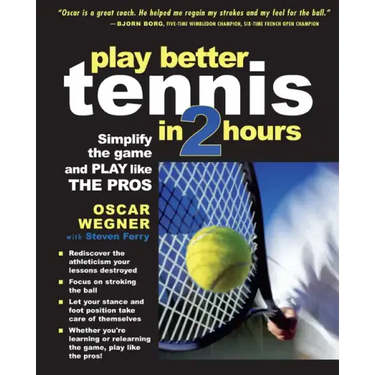 Play Better Tennis in Two Hours: Simplify the Game and Play Like the Pros