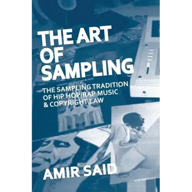 The Art of Sampling: The Sampling Tradition of Hip Hop/Rap Music and Copyright Law