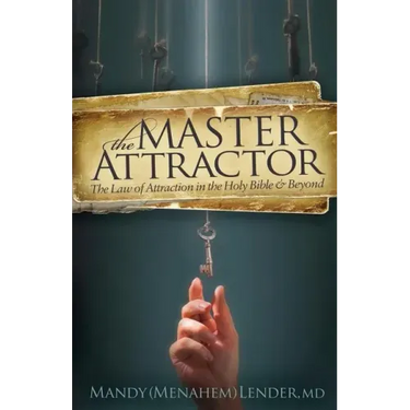 The Master Attractor: The Law of Attraction in the Holy Bible and Beyond