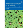 Mapping the History of Ayurveda: Culture, Hegemony and the Rhetoric of Diversity