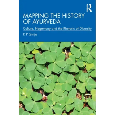 Mapping the History of Ayurveda: Culture, Hegemony and the Rhetoric of Diversity
