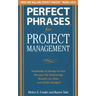 Perfect Phrases for Project Management: Hundreds of Ready-To-Use Phrases for Delivering Results on Time and Under Budget
