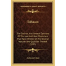 Tobacco: The Distinct And Several Opinions Of The Late And Best Physicians That Have Written Of The Diverse Natures And Qualities Thereof (1595)