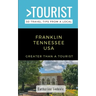 Greater Than a Tourist- Franklin Tennessee USA: 50 Travel Tips from a Local