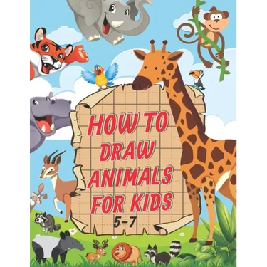 How To Draw Animals For Kids 5-7: A Fun and Easy Step by Step Drawing & Activity Book for Kids to Learn to Draw Age 4-6 5-7