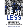 Fearless: The Amazing Underdog Story of Leicester City, the Greatest Miracle in Sports History