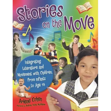Stories on the Move: Integrating Literature and Movement with Children, from Infants to Age 14