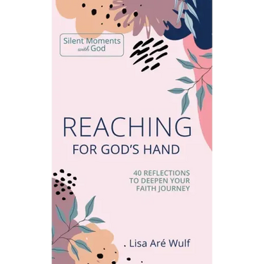 Reaching for God's Hand: 40 Reflections to Deepen Your Faith Journey