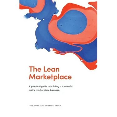 The Lean Marketplace: a Practical Guide to Building a Successful Online Marketplace Business