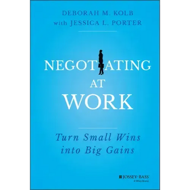 Negotiating at Work: Turn Small Wins Into Big Gains