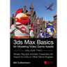 3ds Max Basics for Modeling Video Game Assets: Volume 2: Model, Rig and Animate Characters for Export to Unity or Other Game Engines