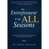 An Entrepreneur Is for All Seasons: A Complete Guide for Using Entrepreneurship to Grow and Succeed in All Areas of Your Life.