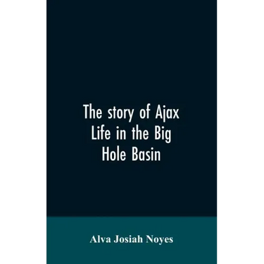 The story of Ajax: life in the Big Hole Basin