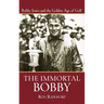 The Immortal Bobby: Bobby Jones and the Golden Age of Golf