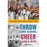 Throw Like a Girl, Cheer Like a Boy: The Evolution of Gender, Identity, and Race in Sports