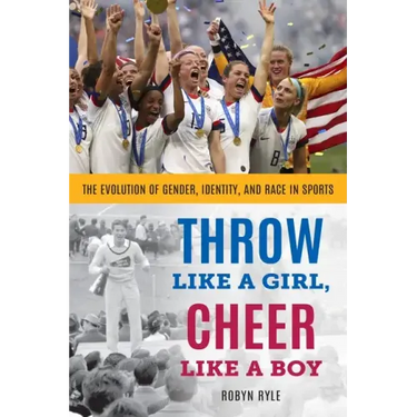 Throw Like a Girl, Cheer Like a Boy: The Evolution of Gender, Identity, and Race in Sports