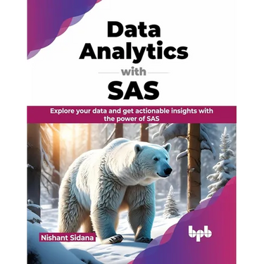 Data Analytics with SAS: Explore Your Data and Get Actionable Insights with the Power of SAS