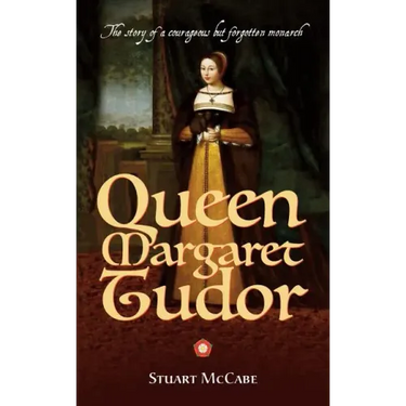 Queen Margaret Tudor: The story of a courageous but forgotten monarch
