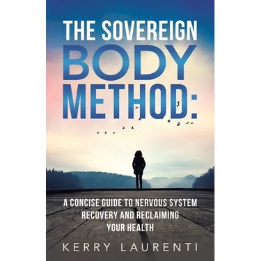 The Sovereign Body Method: A Concise Guide to Nervous System Recovery and Reclaiming Your Health