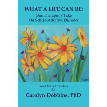 What a Life Can Be: One Therapist's Take on Schizo-Affective Disorder.