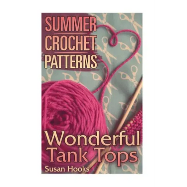 Summer Crochet Patterns: Wonderful Tank Tops: (Crochet Patterns, Crochet Stitches)