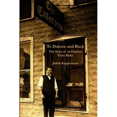 To Dakota and Back: The Story of an Orphan Train Rider