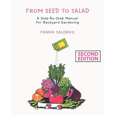 From Seed to Salad: A Step-By-Step Manual for Backyard Gardening