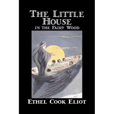 The Little House in the Fairy Wood by Ethel Cook Eliot, Fiction, Fantasy, Literary, Fairy Tales, Folk Tales, Legends & Mythology