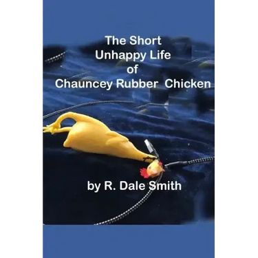 The Short Unhappy Life of Chauncey The Rubber Chicken
