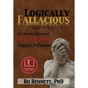 Logically Fallacious: The Ultimate Collection of Over 300 Logical Fallacies (Academic Edition)