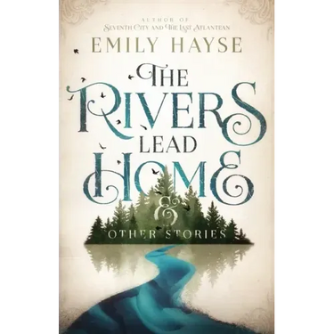 The Rivers Lead Home and Other Stories