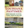 Louisiana Pastimes: Ancient Fishing Methods, the Hippo Bill, a Squirrel Stampede and Other Tales