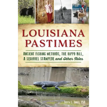 Louisiana Pastimes: Ancient Fishing Methods, the Hippo Bill, a Squirrel Stampede and Other Tales