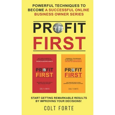 Profit First: Powerful Techniques to Become a Successful Online Business Owner Series: Start Getting Remarkable Results by Improving your Decisions!
