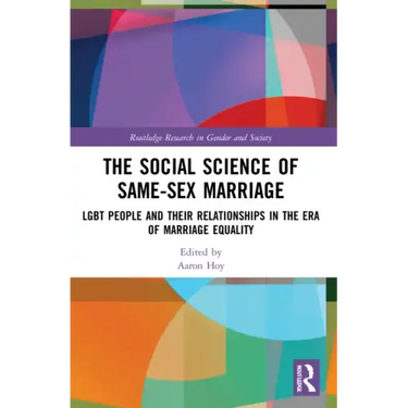 The Social Science of Same-Sex Marriage: LGBT People and Their Relationships in the Era of Marriage Equality