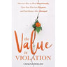 The Value in Violation: Discover How to Heal Intentionally, Turn Your Pain into Purpose, and Find Beauty After Betrayal