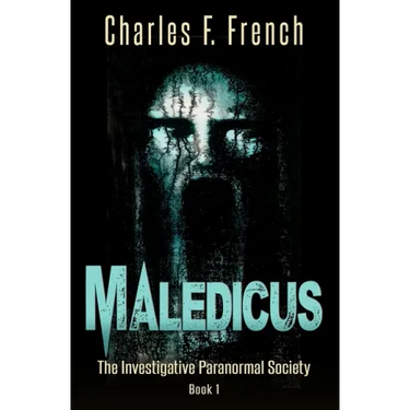 Maledicus: The Investigative Paranormal Society Book I