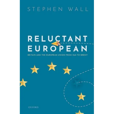 Reluctant European: Britain and the European Union from 1945 to Brexit
