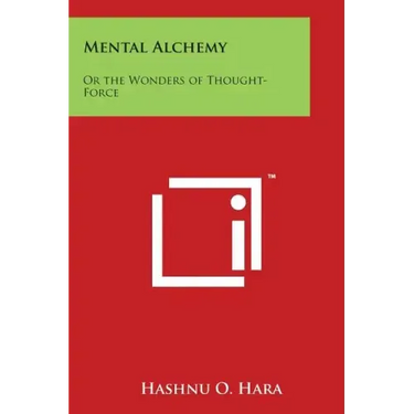 Mental Alchemy: Or the Wonders of Thought-Force