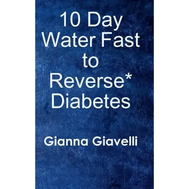 10 Day Water Fast to Reverse* Diabetes