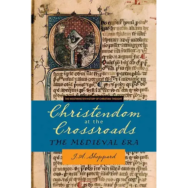Christendom at the Crossroads: The Medieval Era