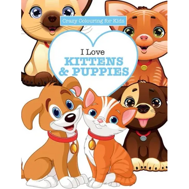 I Love Kittens & Puppies ( Crazy Colouring For Kids)
