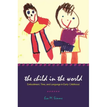 The Child in the World: Embodiment, Time, and Language in Early Childhood