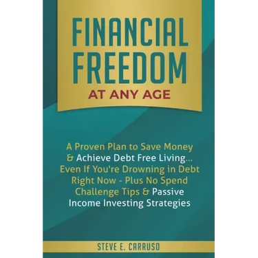 Financial Freedom at Any Age: A Proven Plan to Save Money & Achieve Debt Free Living... Even If You're Drowning in Debt Right Now - Plus No Spend Ch