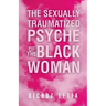 The Sexually Traumatized Psyche of the Black Woman