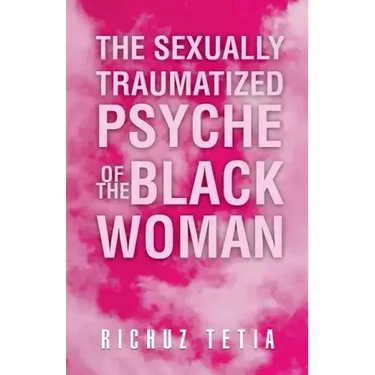 The Sexually Traumatized Psyche of the Black Woman