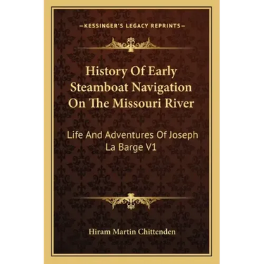 History of Early Steamboat Navigation on the Missouri River: Life and Adventures of Joseph La Barge V1