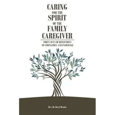 Caring for the Spirit of the Family Caregiver: Forty Days of Reflections to Strengthen and Encourage