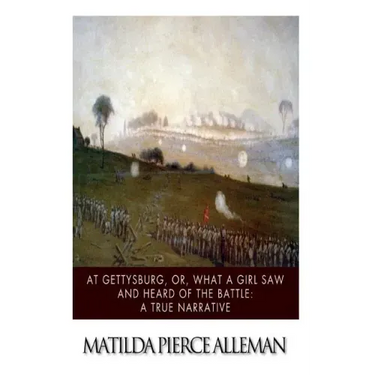 At Gettysburg, or, What a Girl Saw and Heard of the Battle: A True Narrative.